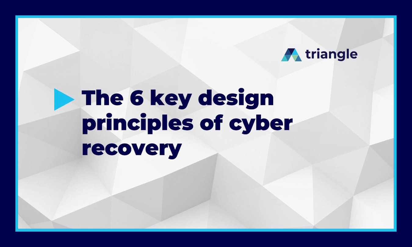 6 key design principles of cyber recovery | Triangle's CR video series